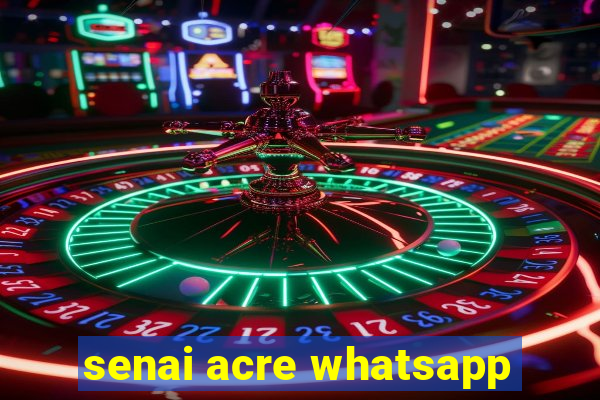 senai acre whatsapp