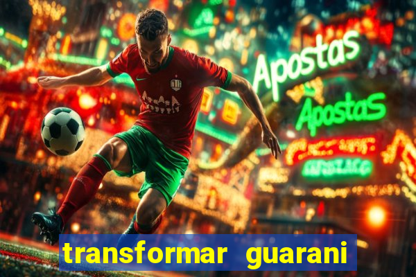 transformar guarani em real