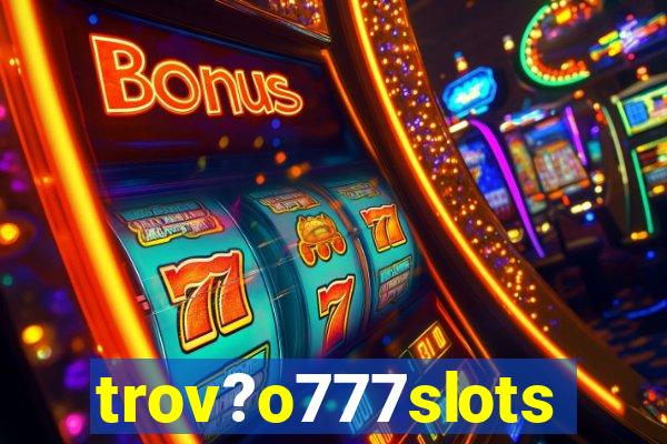 trov?o777slots