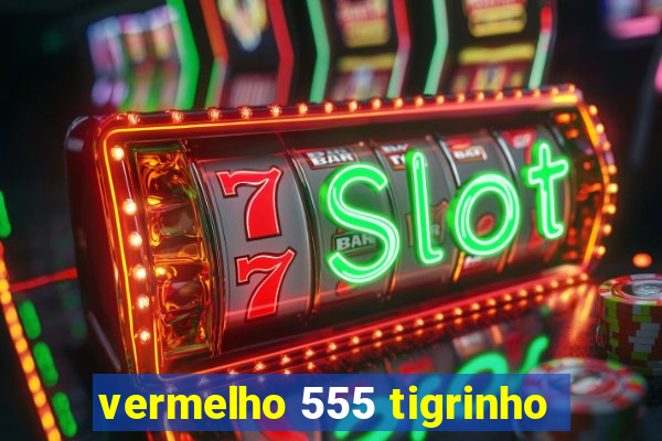 vermelho 555 tigrinho