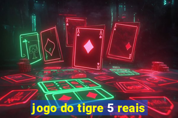 jogo do tigre 5 reais