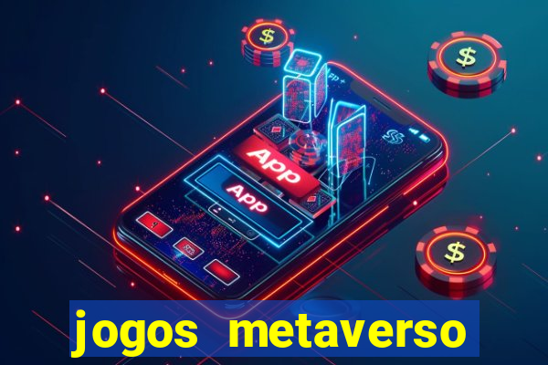 jogos metaverso para ganhar dinheiro