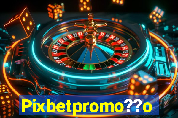 Pixbetpromo??o