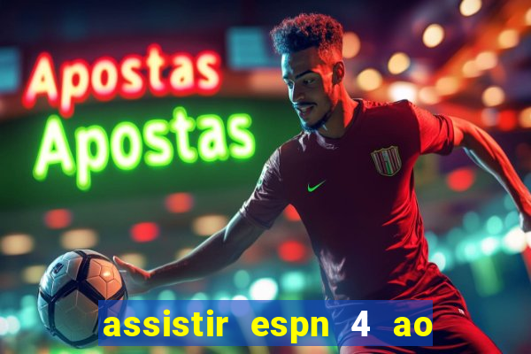 assistir espn 4 ao vivo gratis