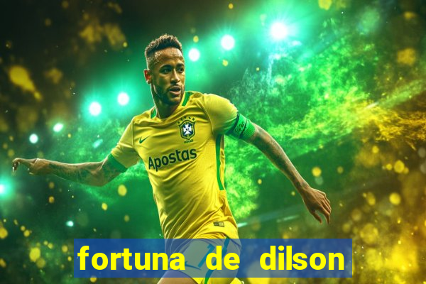 fortuna de dilson pereira da silva