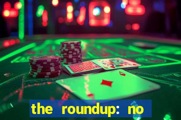 the roundup: no way out dublado download