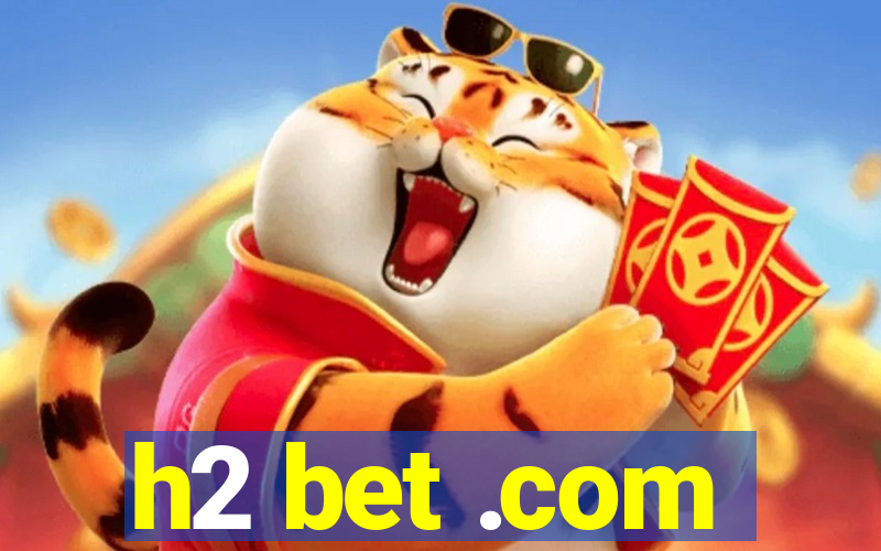 h2 bet .com