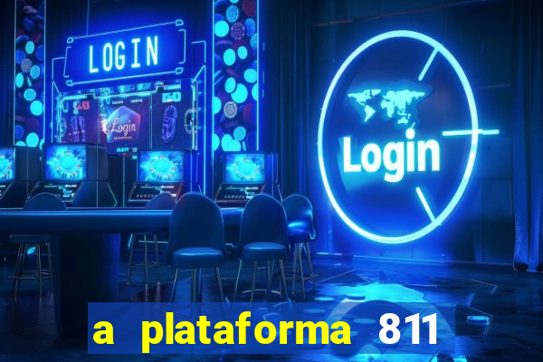 a plataforma 811 bet é confiável