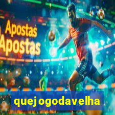 quejogodavelha