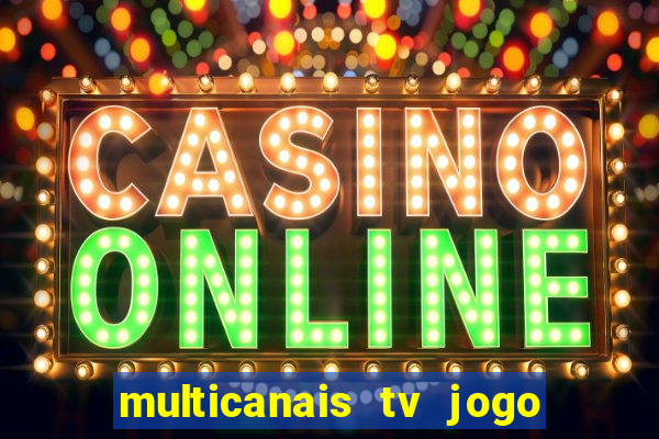 multicanais tv jogo ao vivo