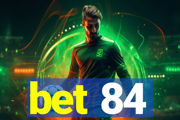 bet 84