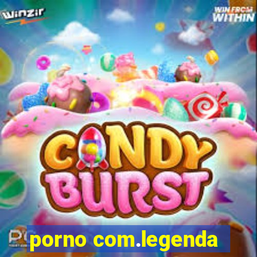 porno com.legenda