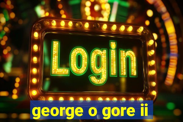 george o gore ii