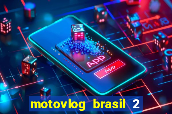 motovlog brasil 2 dinheiro infinito