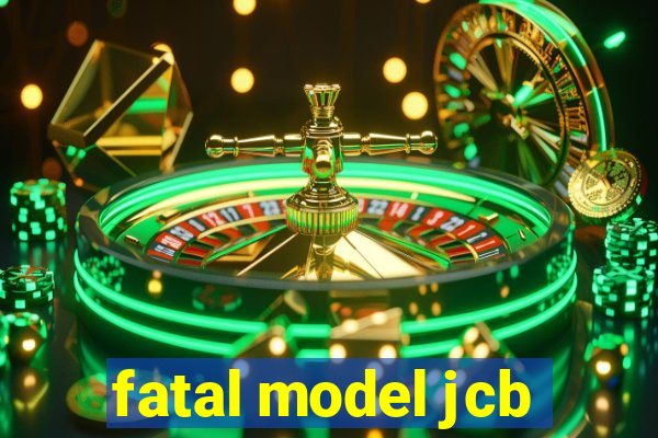 fatal model jcb