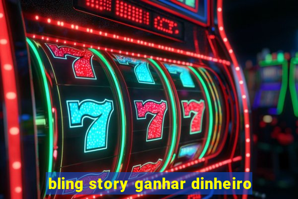 bling story ganhar dinheiro