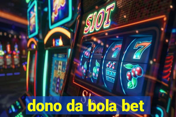 dono da bola bet