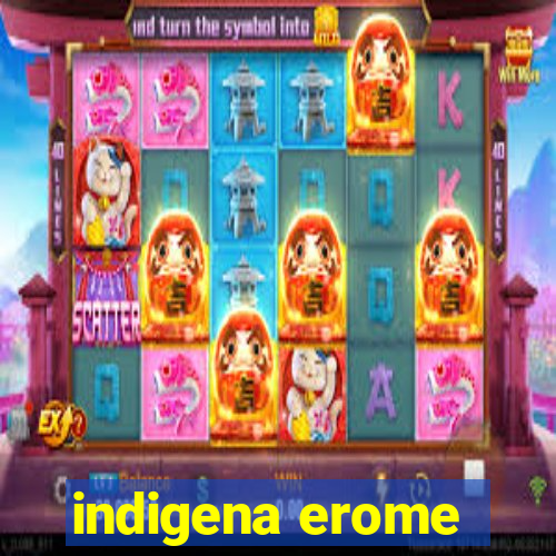 indigena erome