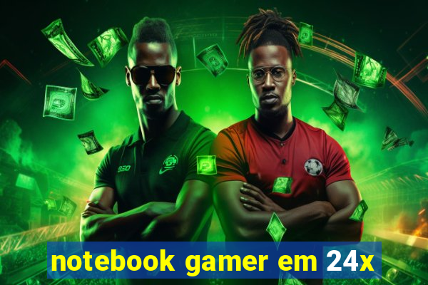 notebook gamer em 24x