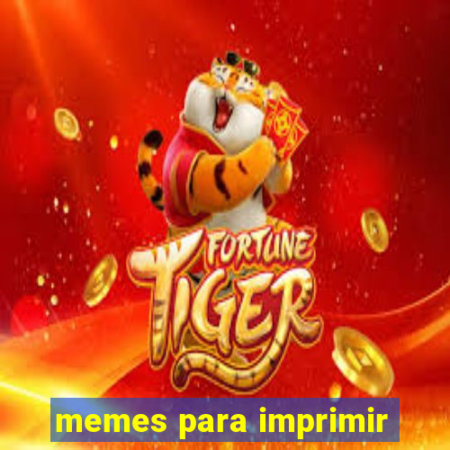 memes para imprimir