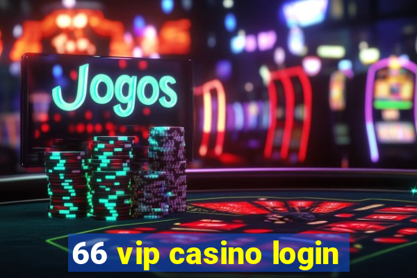 66 vip casino login