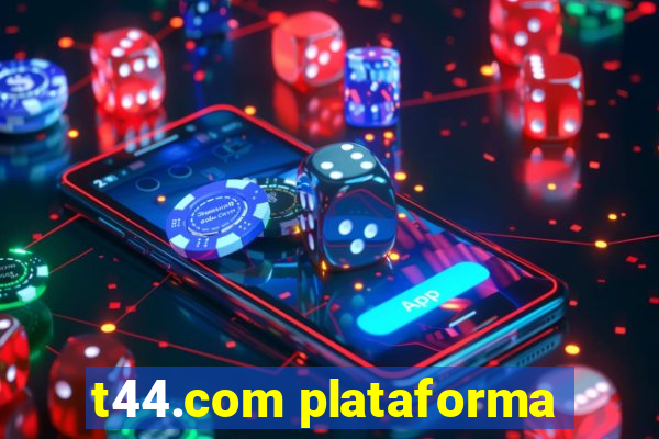 t44.com plataforma