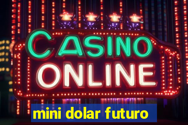 mini dolar futuro