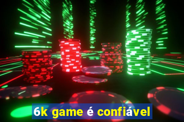 6k game é confiável