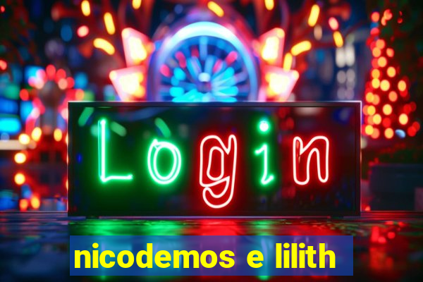 nicodemos e lilith