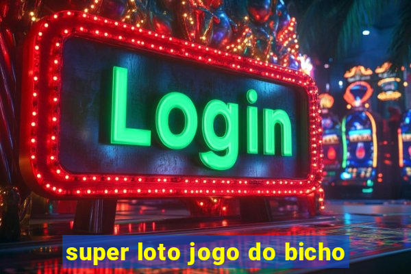 super loto jogo do bicho