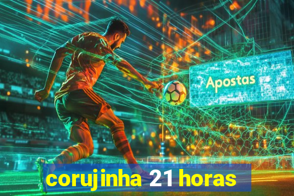 corujinha 21 horas