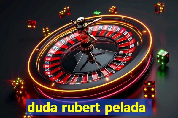 duda rubert pelada