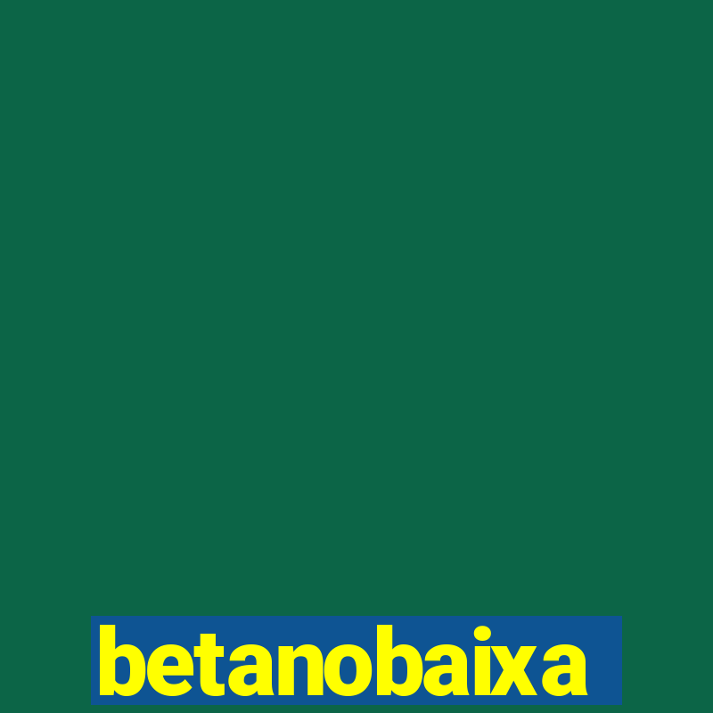 betanobaixa