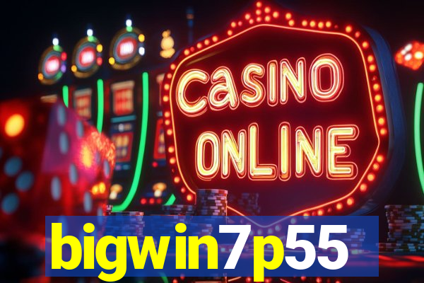 bigwin7p55