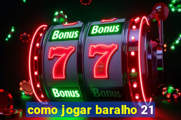 como jogar baralho 21