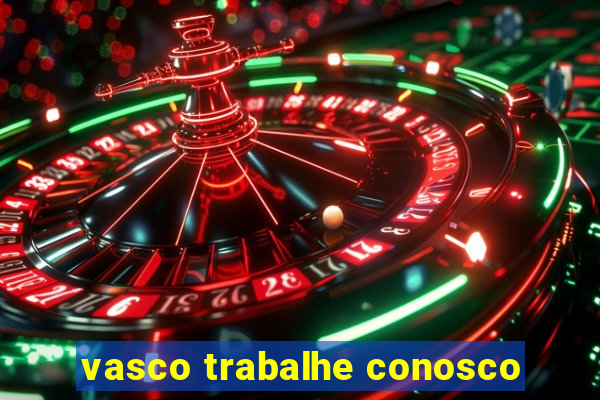 vasco trabalhe conosco