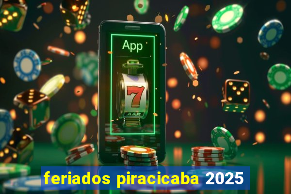 feriados piracicaba 2025