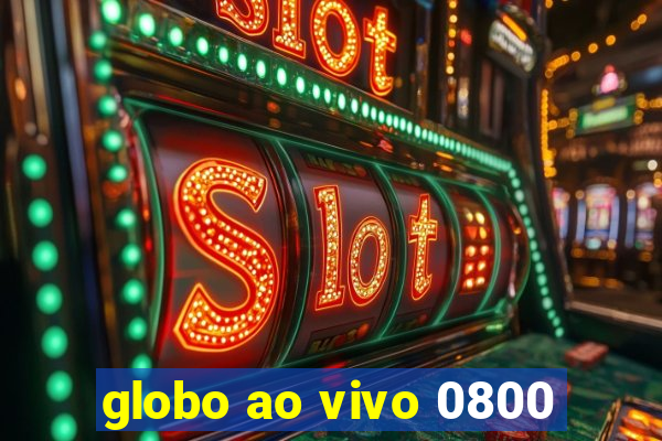 globo ao vivo 0800