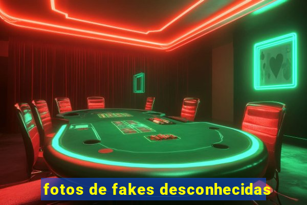 fotos de fakes desconhecidas