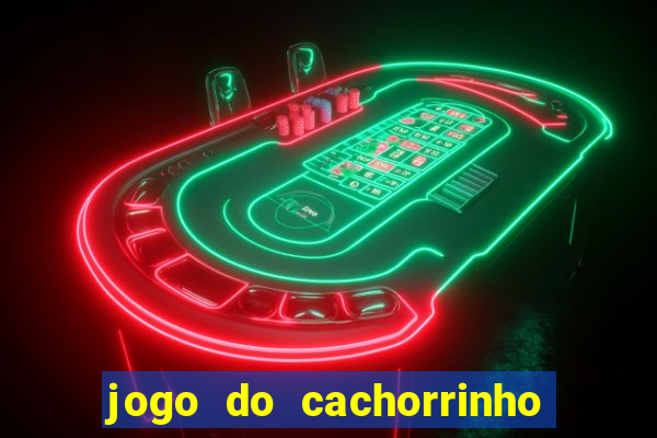 jogo do cachorrinho que ganha dinheiro