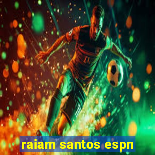 raiam santos espn