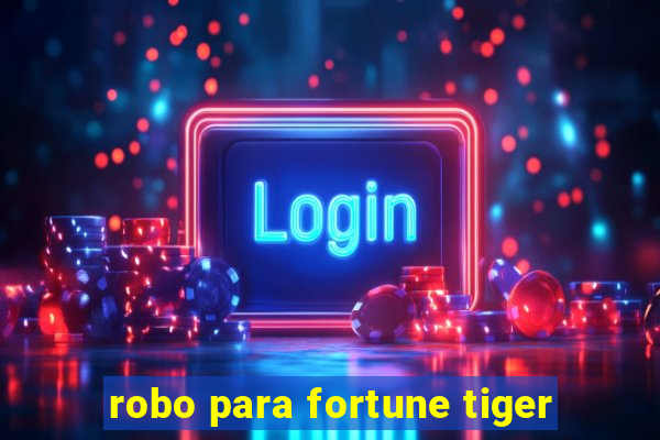 robo para fortune tiger