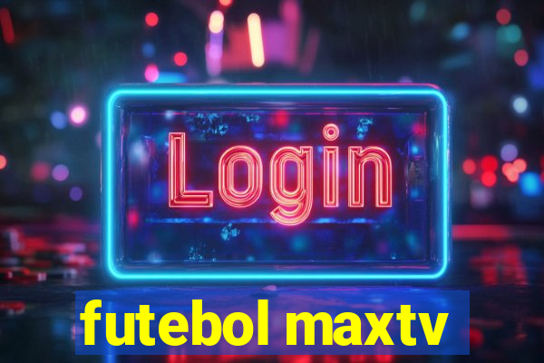 futebol maxtv