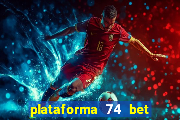 plataforma 74 bet é confiável