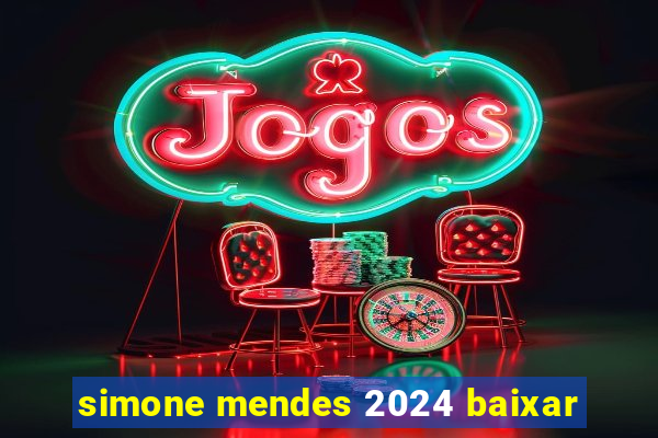 simone mendes 2024 baixar