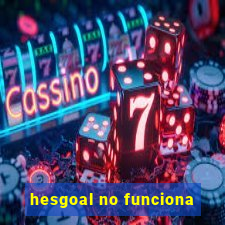 hesgoal no funciona