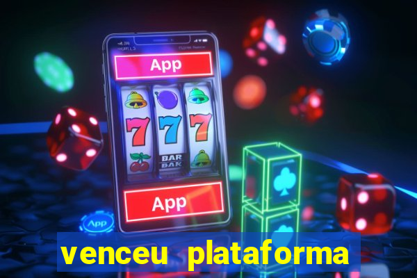 venceu plataforma de jogos