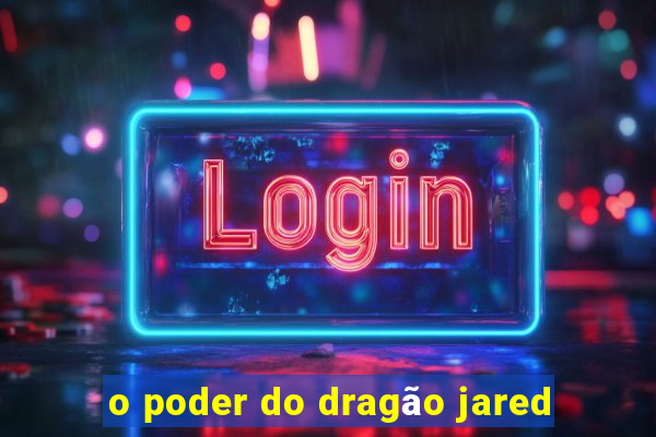 o poder do dragão jared