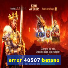 error 40507 betano