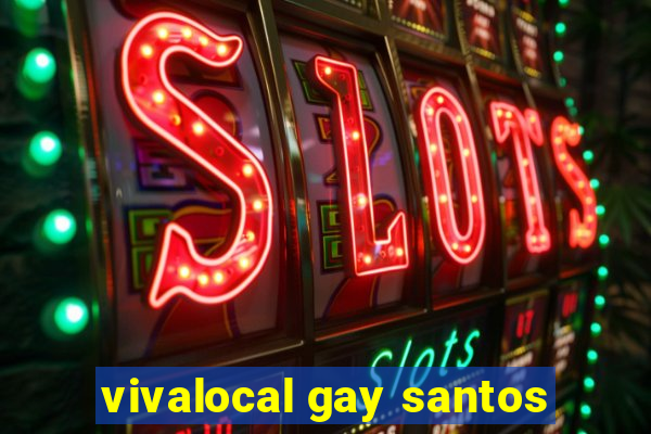 vivalocal gay santos